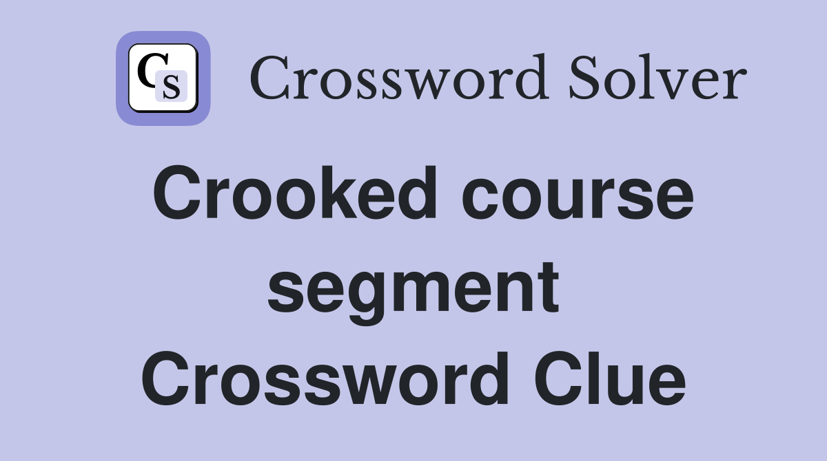 Crooked course segment Crossword Clue