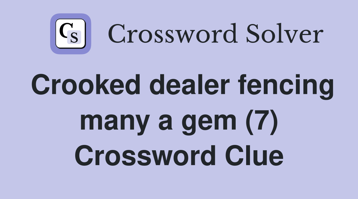 Crooked dealer fencing many a gem (7) Crossword Clue