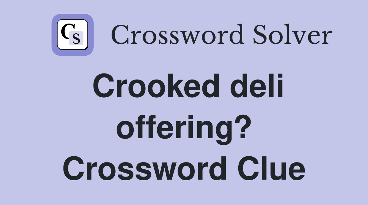 Crooked deli offering? Crossword Clue