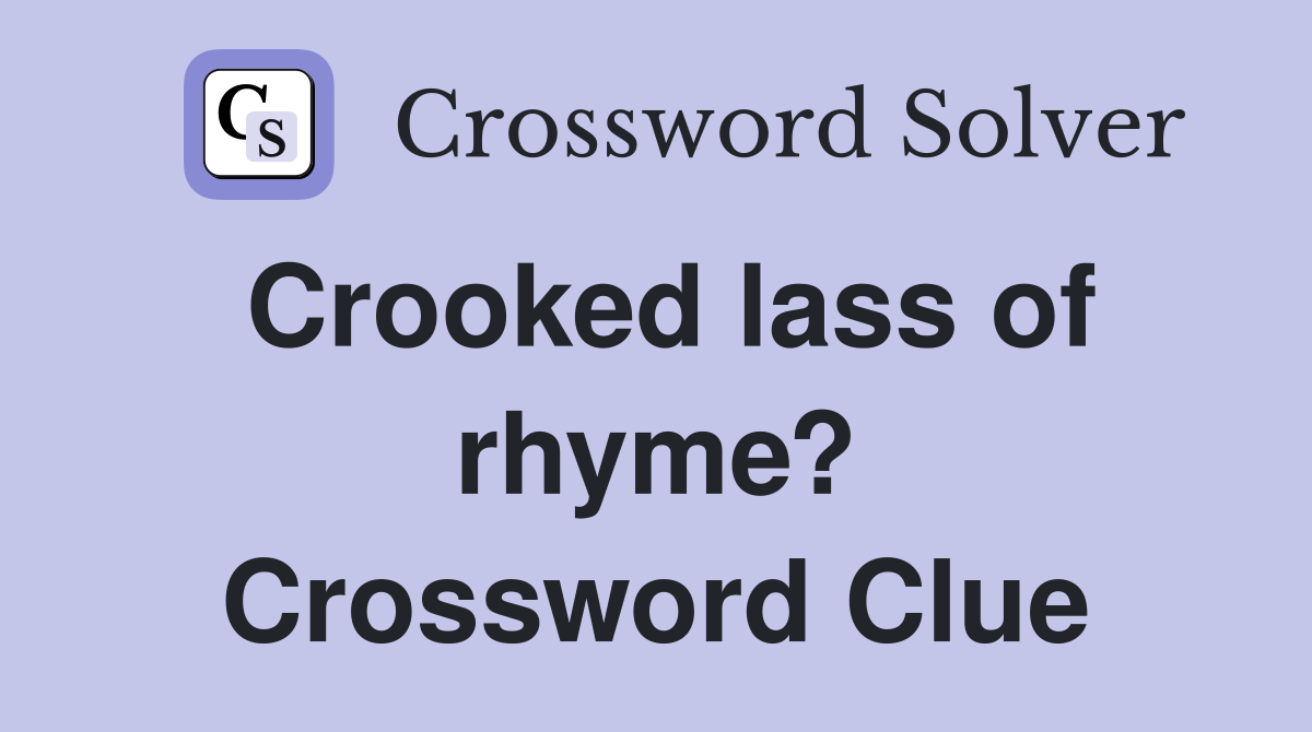 Crooked lass of rhyme? Crossword Clue