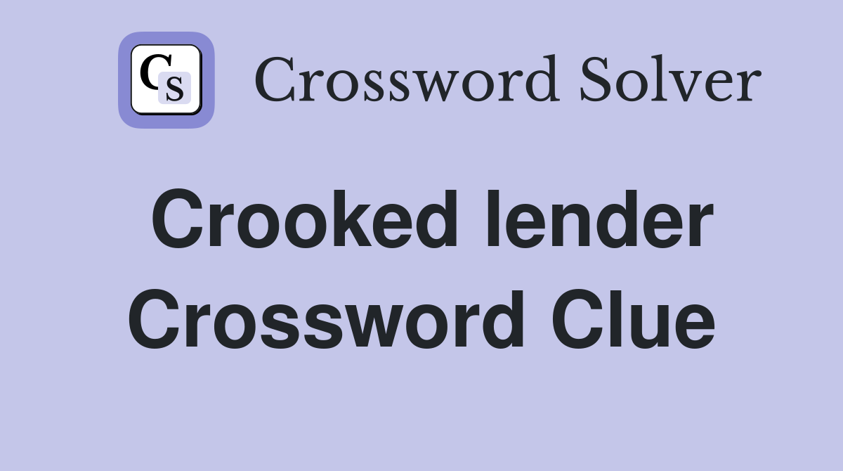 Crooked lender Crossword Clue