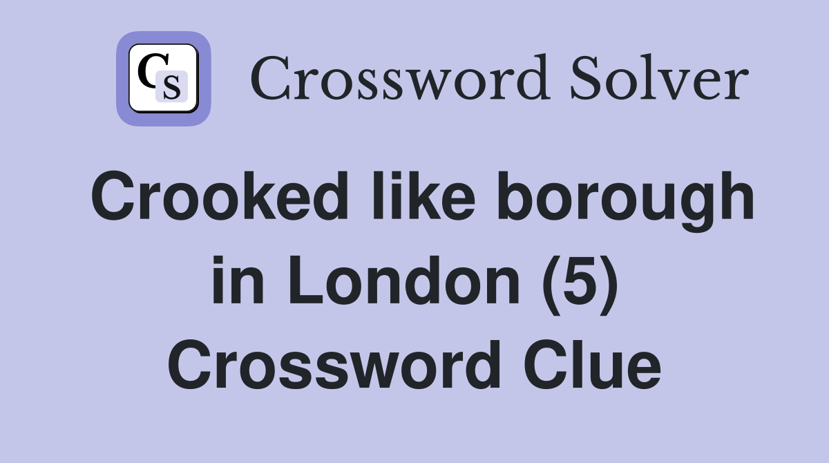 Crooked like borough in London (5) Crossword Clue