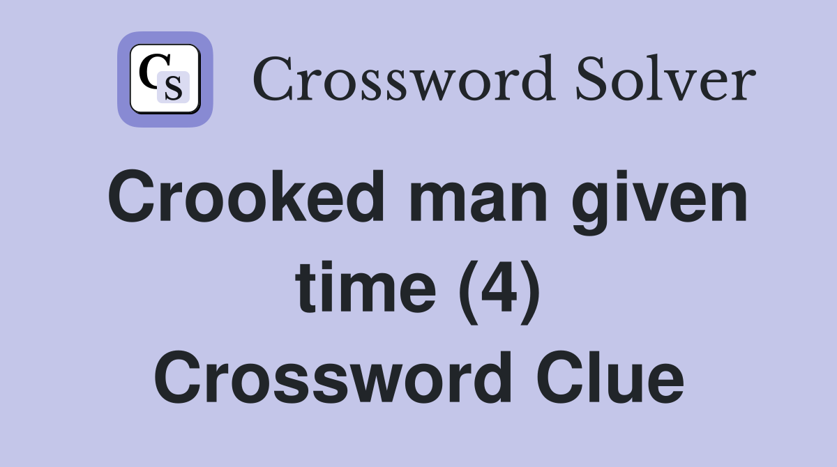 Crooked man given time (4) Crossword Clue