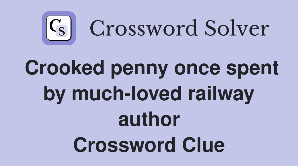 Crooked penny once spent by much-loved railway author Crossword Clue