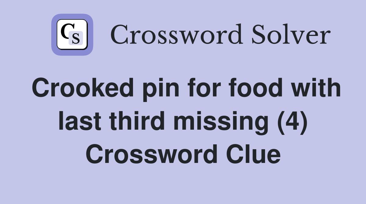 Crooked pin for food with last third missing (4) Crossword Clue