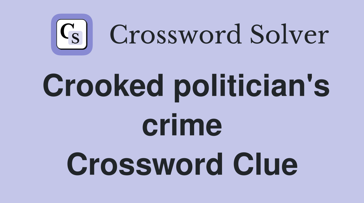 Crooked politician's crime Crossword Clue