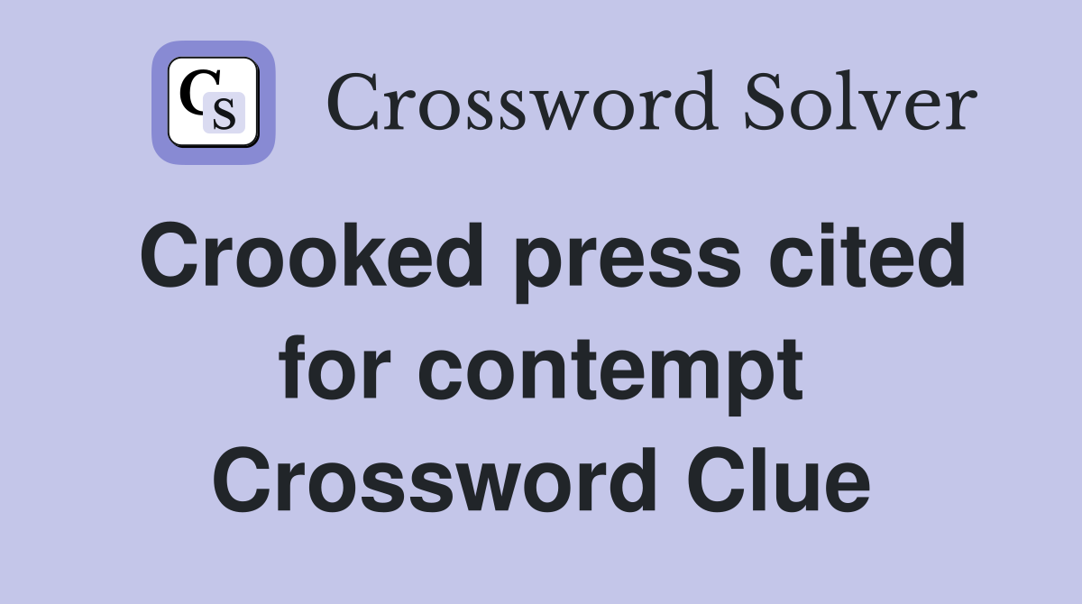 Crooked press cited for contempt Crossword Clue