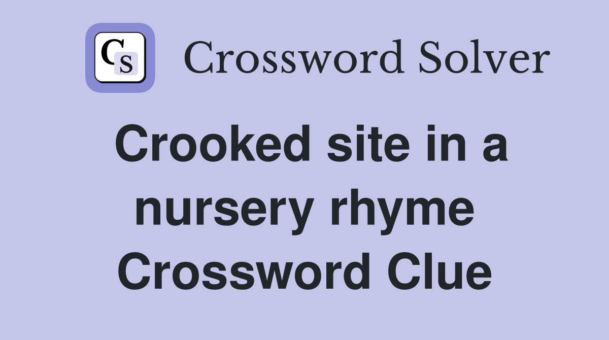 Crooked site in a nursery rhyme Crossword Clue
