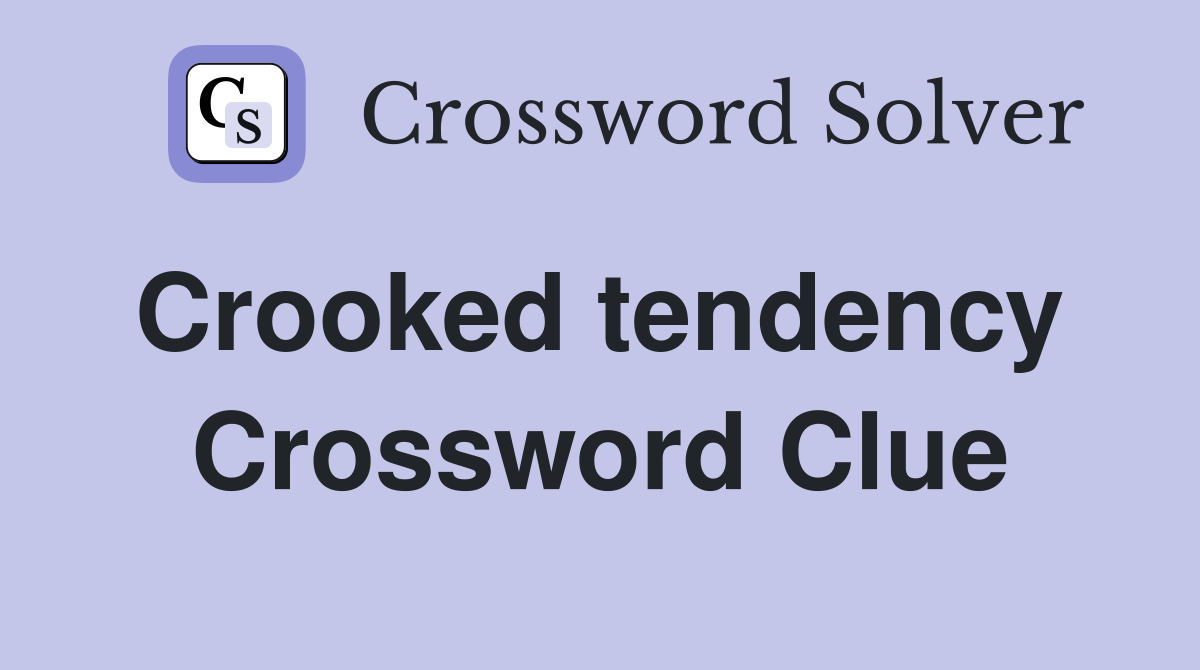 Crooked tendency  Crossword Clue