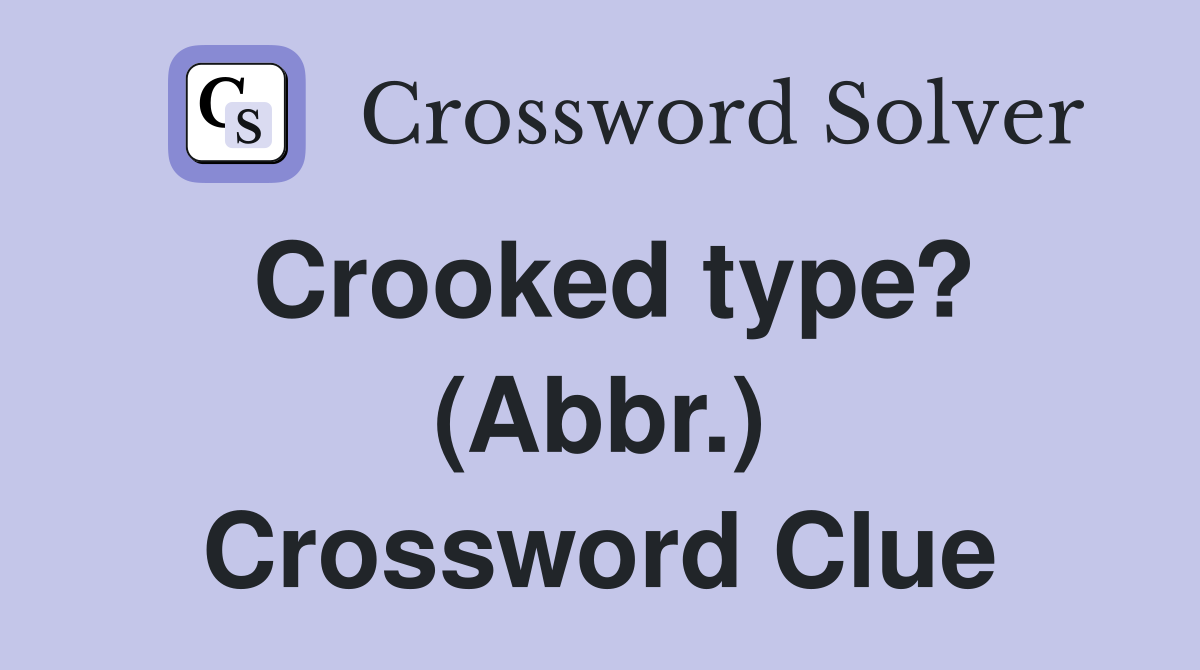 Crooked type? (Abbr.) Crossword Clue