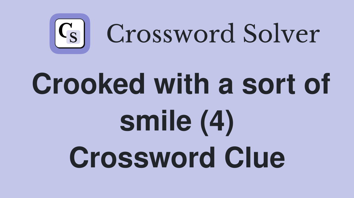 Crooked with a sort of smile (4) Crossword Clue