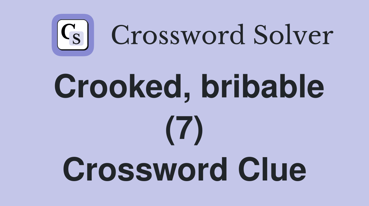 Crooked, bribable (7) Crossword Clue