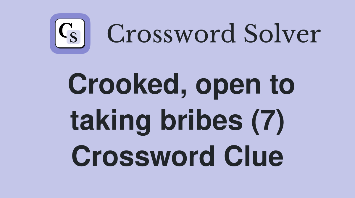 Crooked, open to taking bribes (7) Crossword Clue