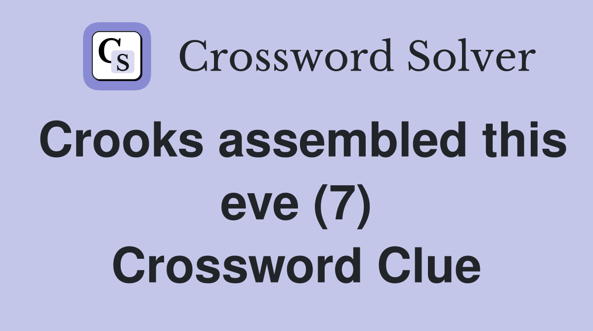 Crooks assembled this eve (7) Crossword Clue