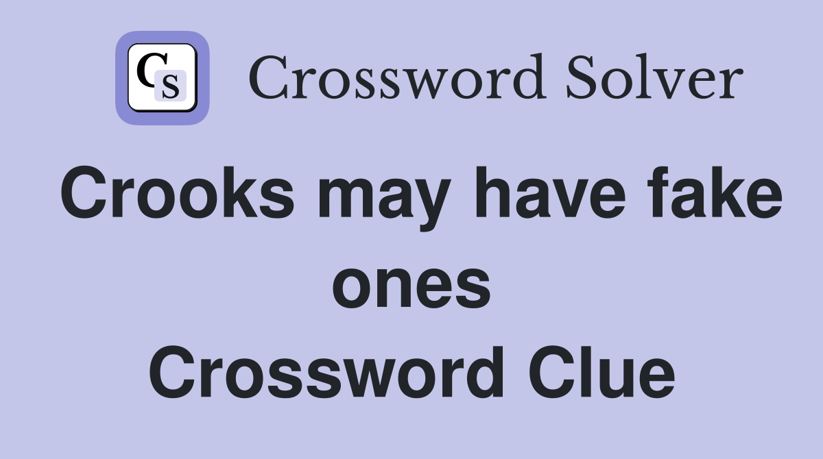 Crooks may have fake ones Crossword Clue