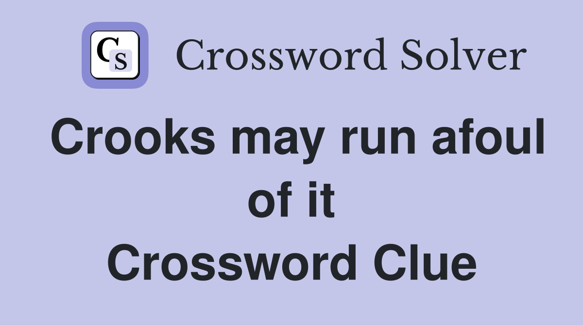 Crooks may run afoul of it Crossword Clue
