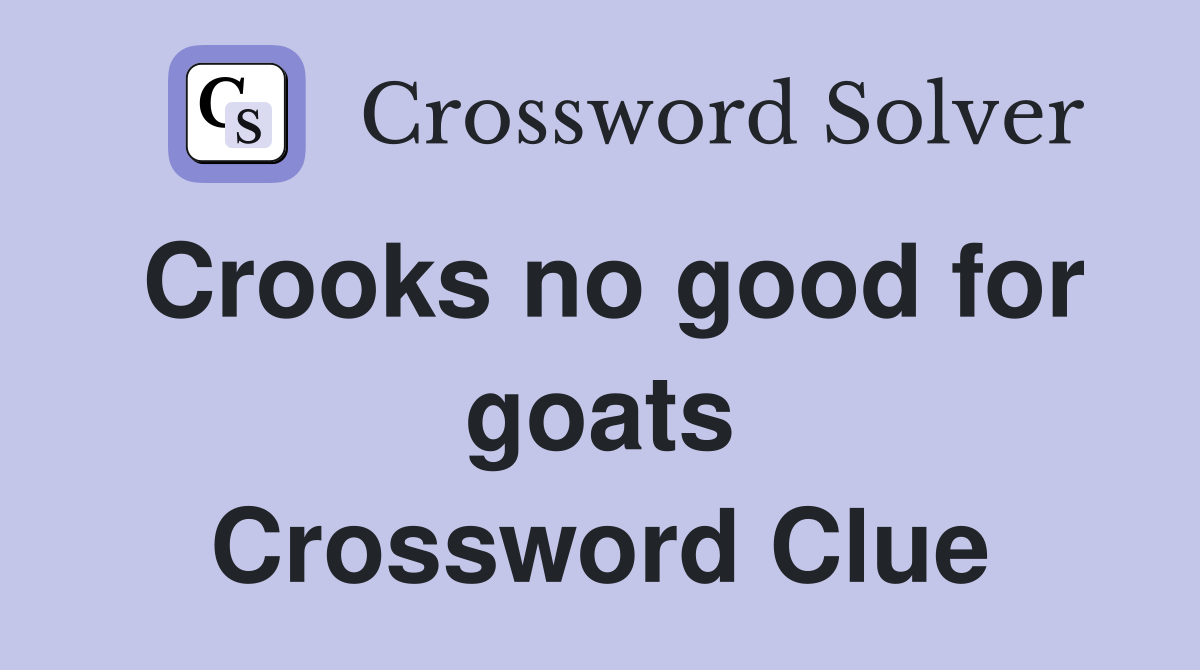Crooks no good for goats Crossword Clue