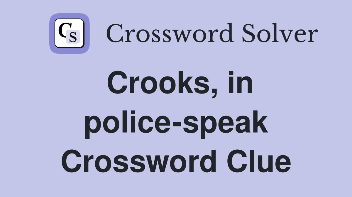 Crooks, in police-speak Crossword Clue