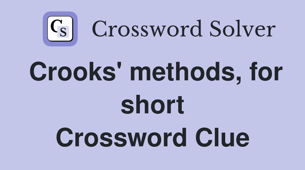 Crooks' methods, for short Crossword Clue