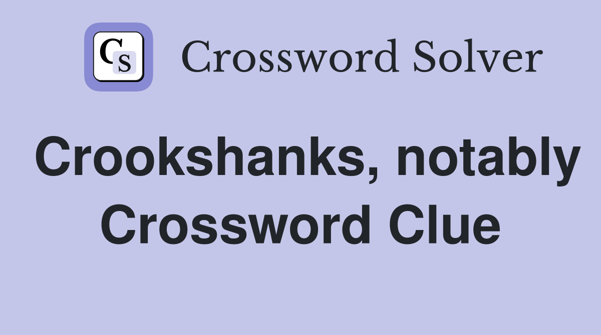 Crookshanks, notably Crossword Clue