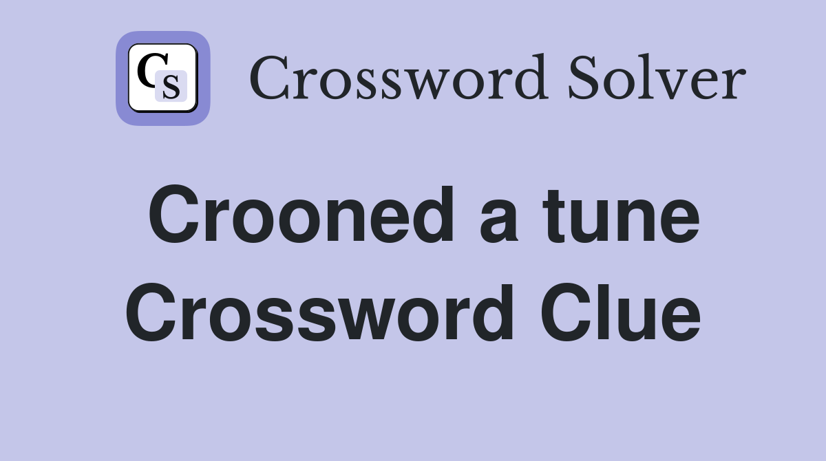 Crooned a tune Crossword Clue
