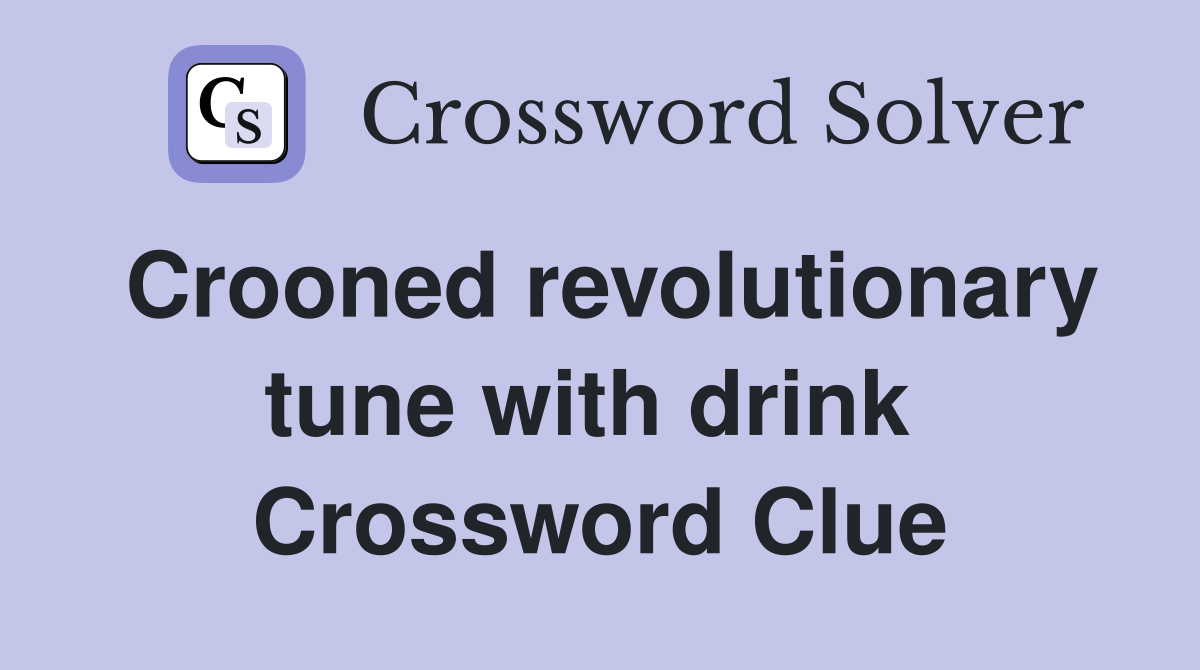 Crooned revolutionary tune with drink  Crossword Clue