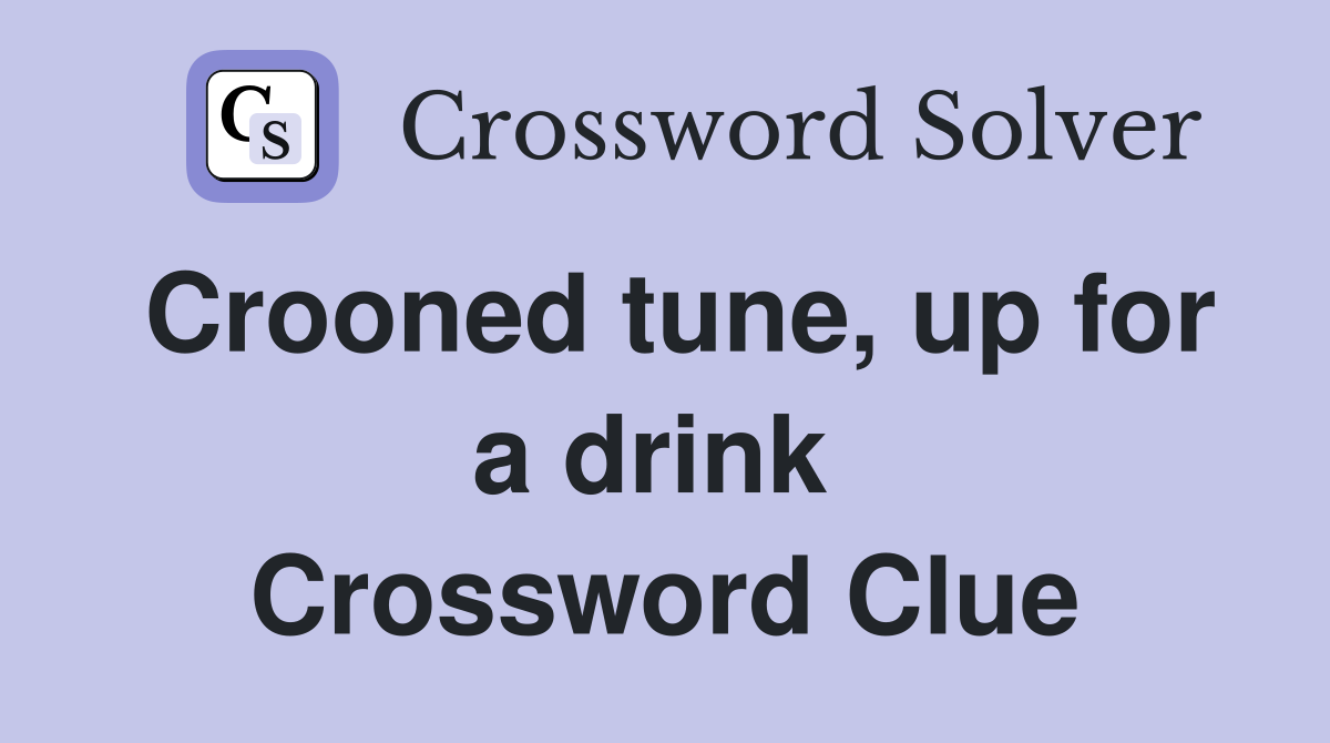 Crooned tune, up for a drink  Crossword Clue