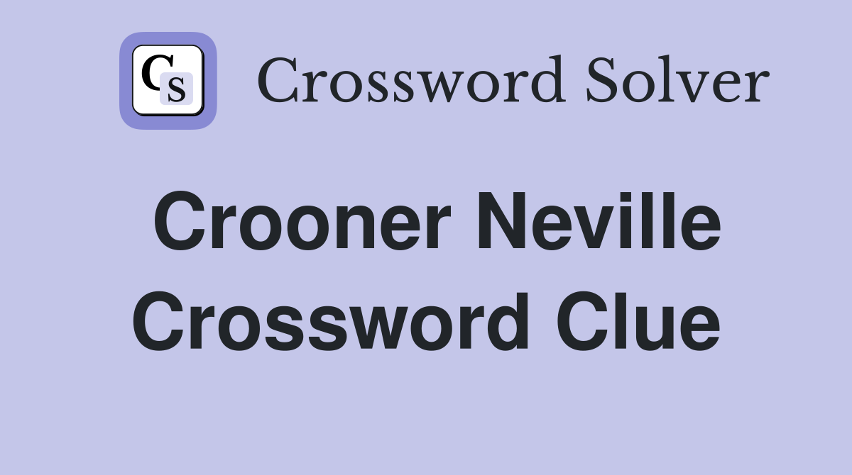Crooner Neville Crossword Clue