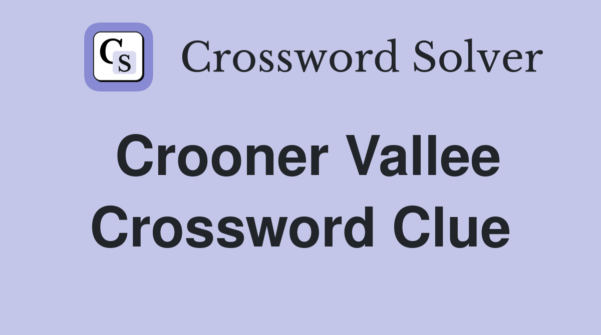 Crooner Vallee Crossword Clue