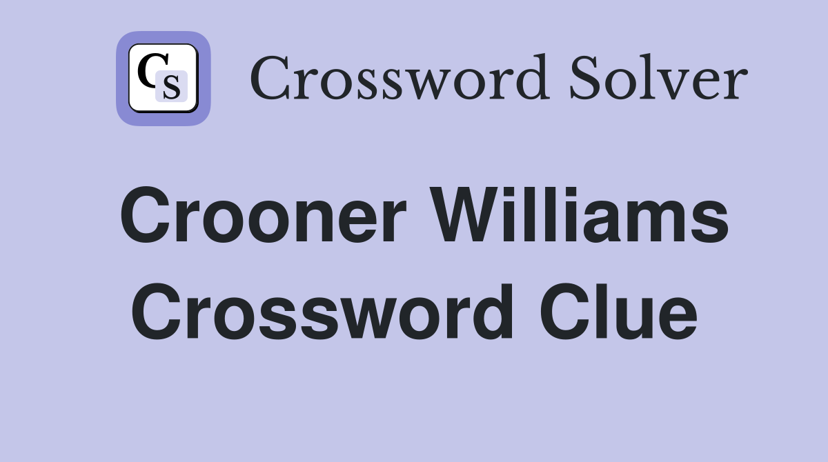 Crooner Williams Crossword Clue