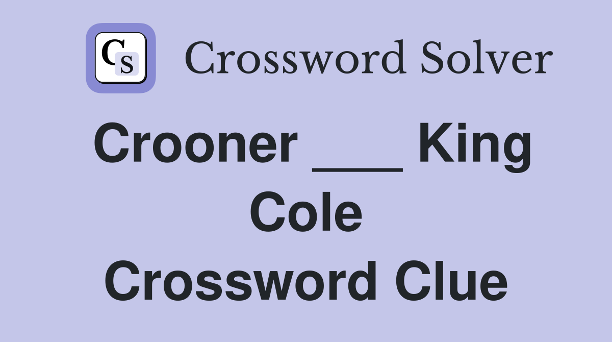 Crooner ___ King Cole Crossword Clue