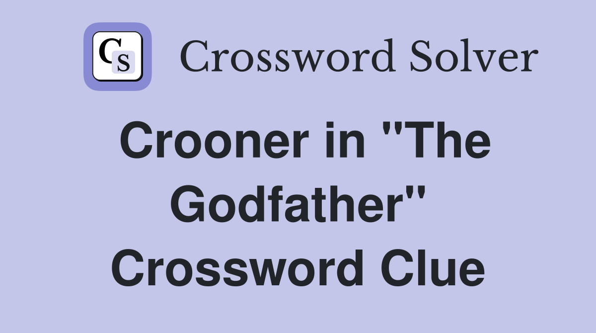 Crooner in ''The Godfather'' Crossword Clue