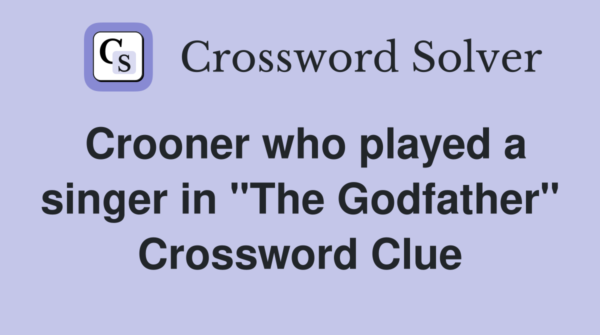 Crooner who played a singer in "The Godfather" Crossword Clue