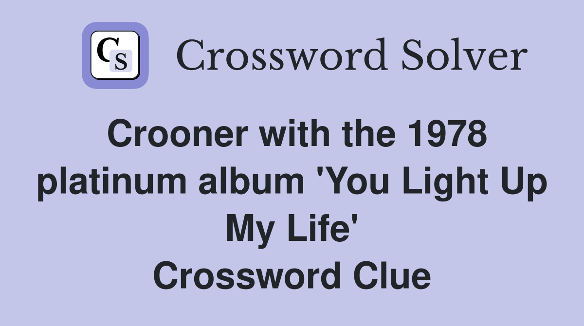 Crooner with the 1978 platinum album 'You Light Up My Life' Crossword Clue