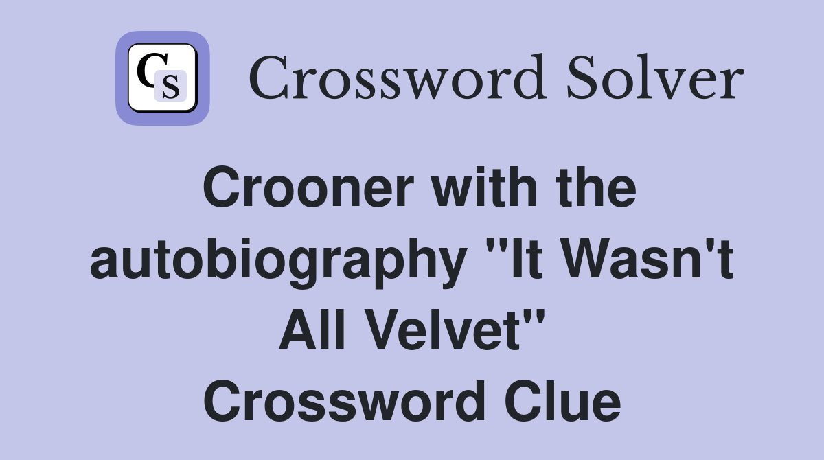 Crooner with the autobiography "It Wasn't All Velvet" Crossword Clue