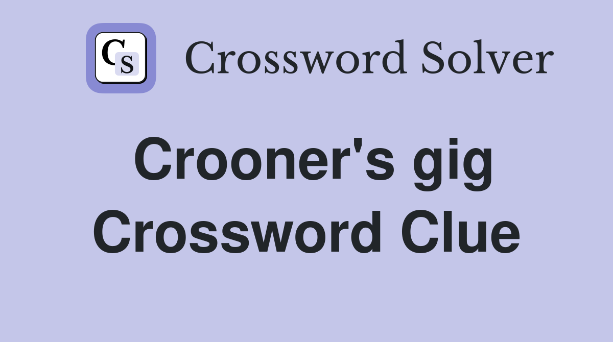 Crooner's gig Crossword Clue