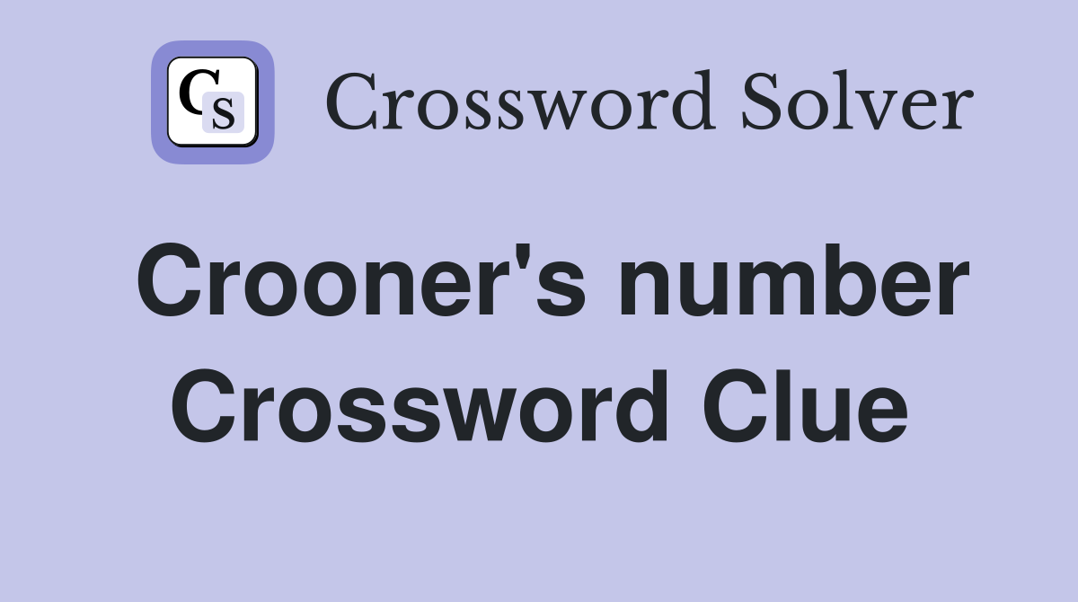 Crooner's number Crossword Clue