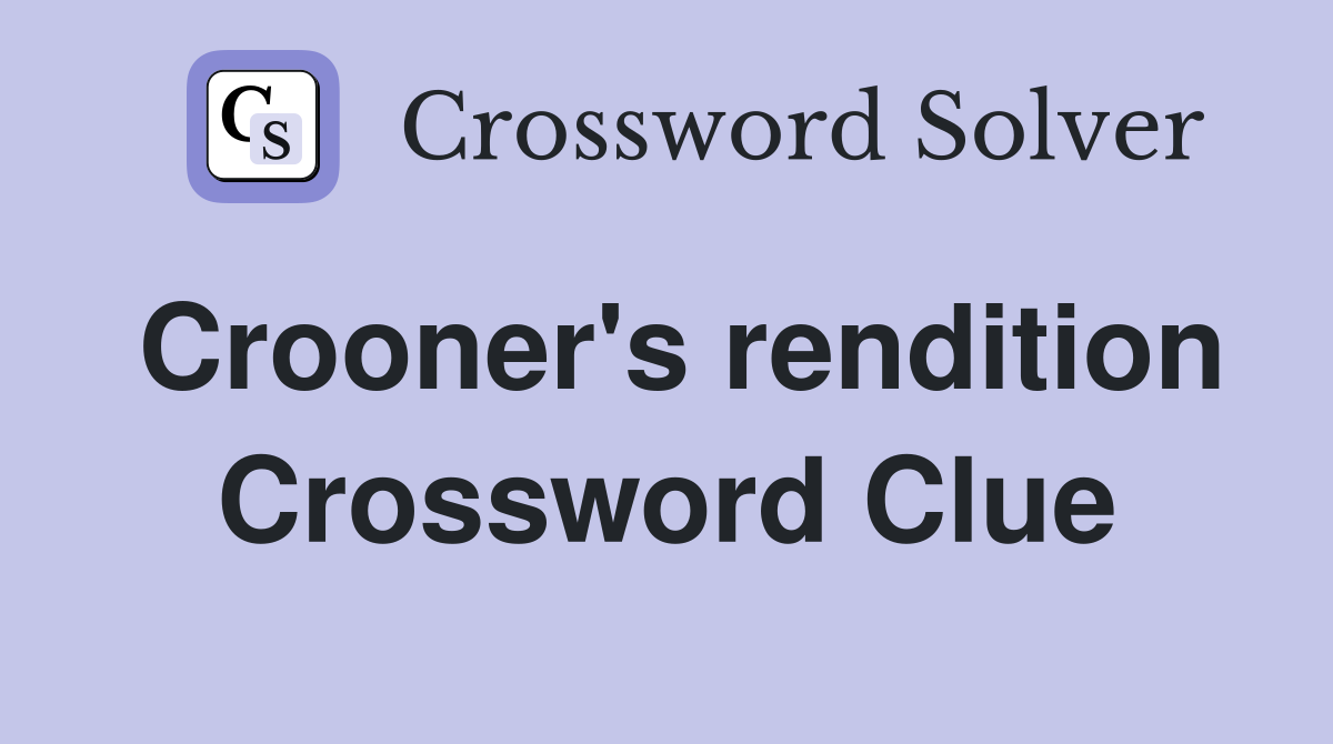 Crooner's rendition Crossword Clue