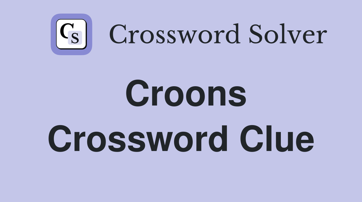 Croons Crossword Clue