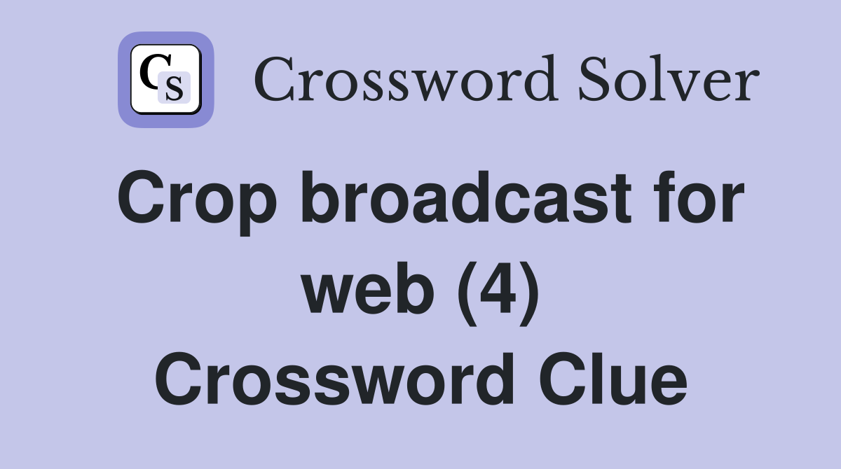 Crop broadcast for web (4) Crossword Clue