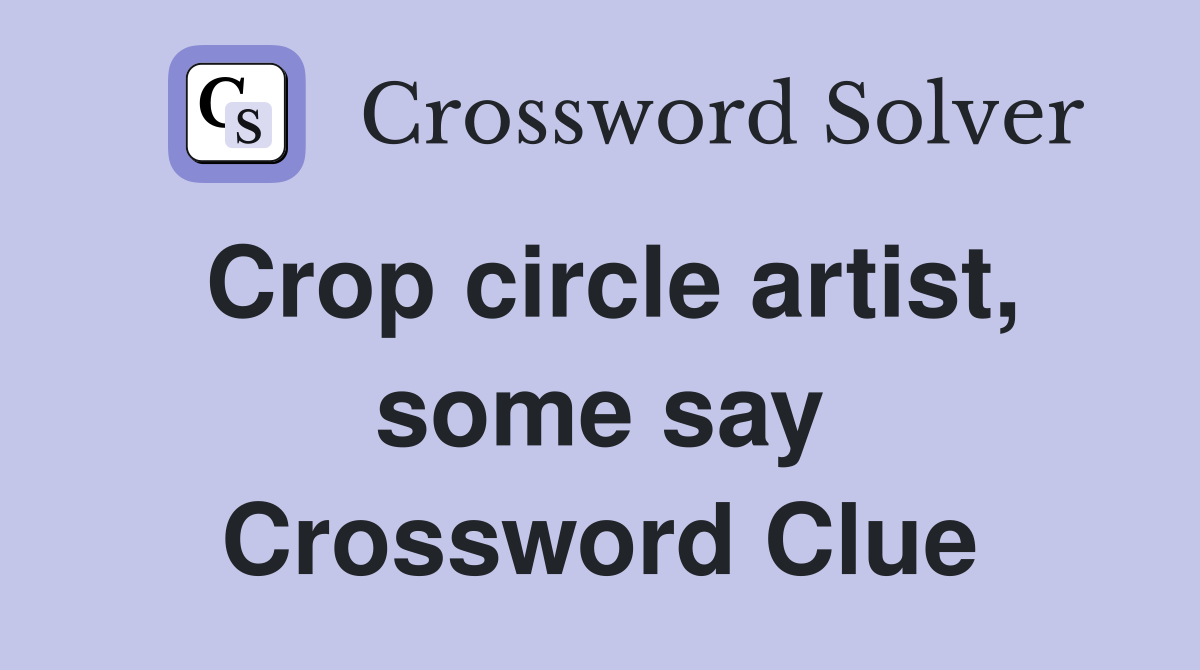 Crop circle artist, some say Crossword Clue