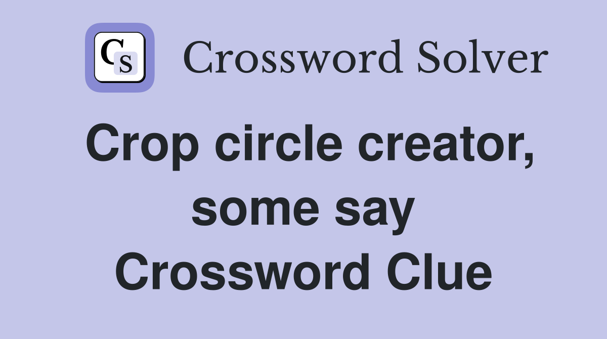 Crop circle creator, some say Crossword Clue