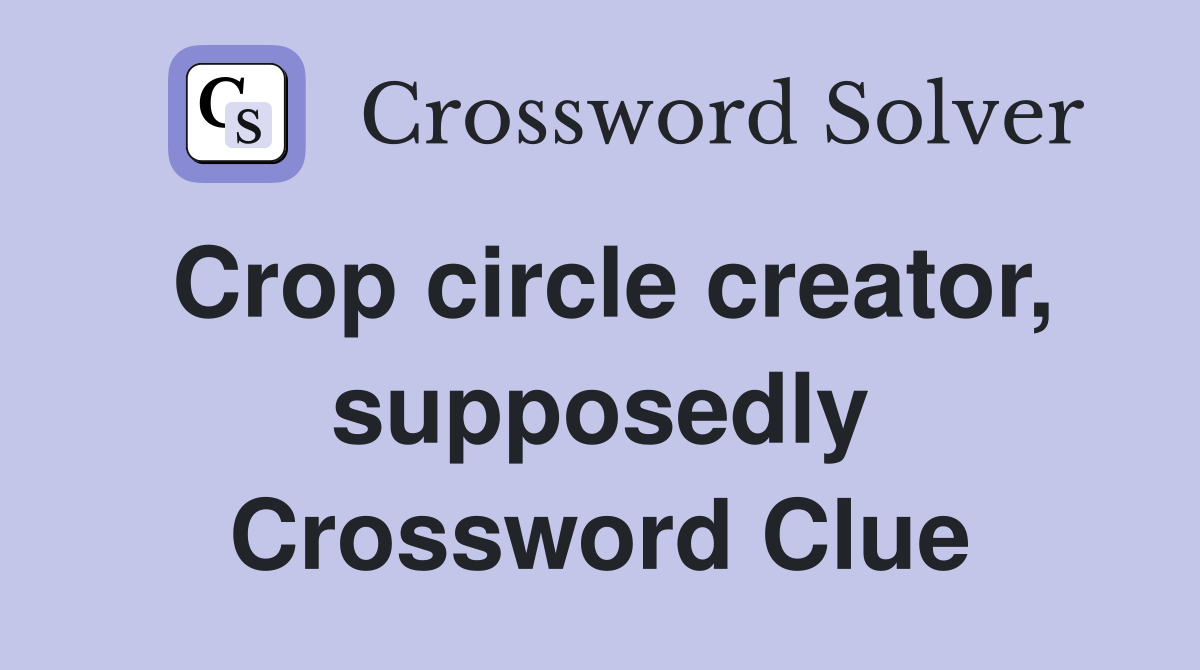 Crop circle creator, supposedly Crossword Clue