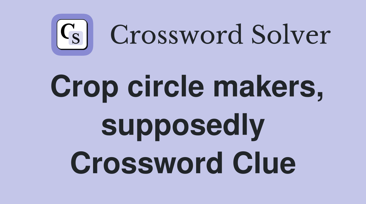 Crop circle makers, supposedly Crossword Clue
