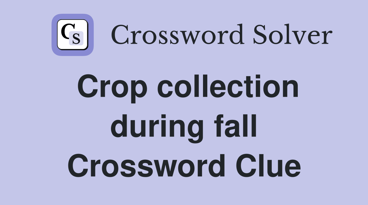 Crop collection during fall Crossword Clue