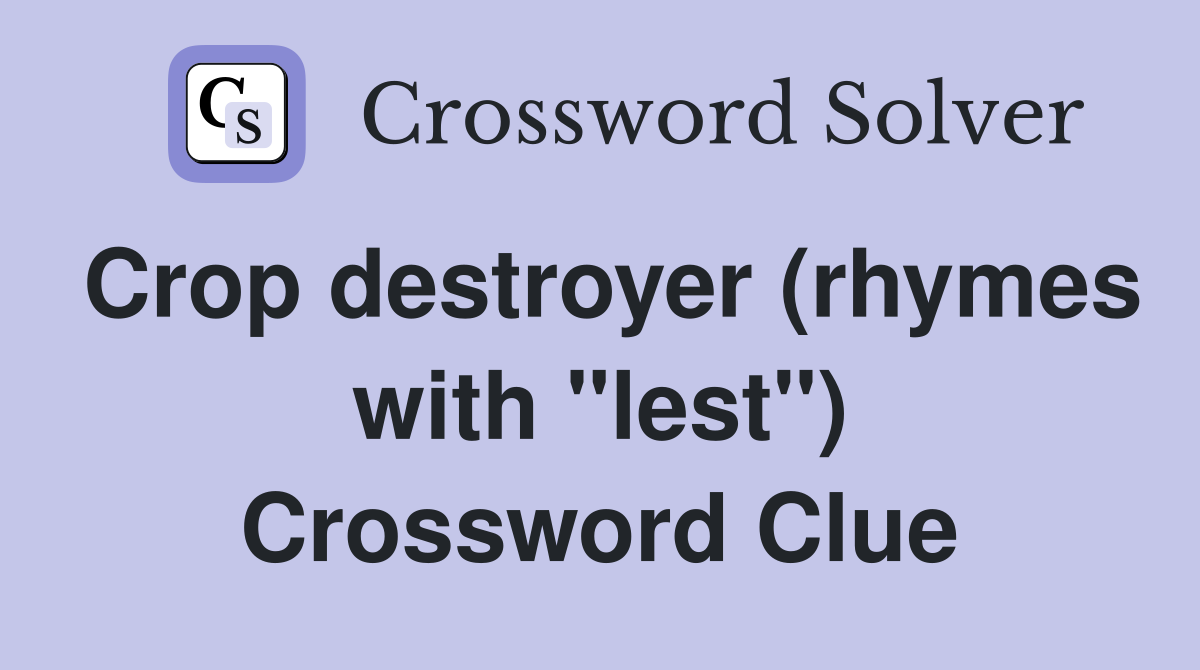Crop destroyer (rhymes with "lest") Crossword Clue