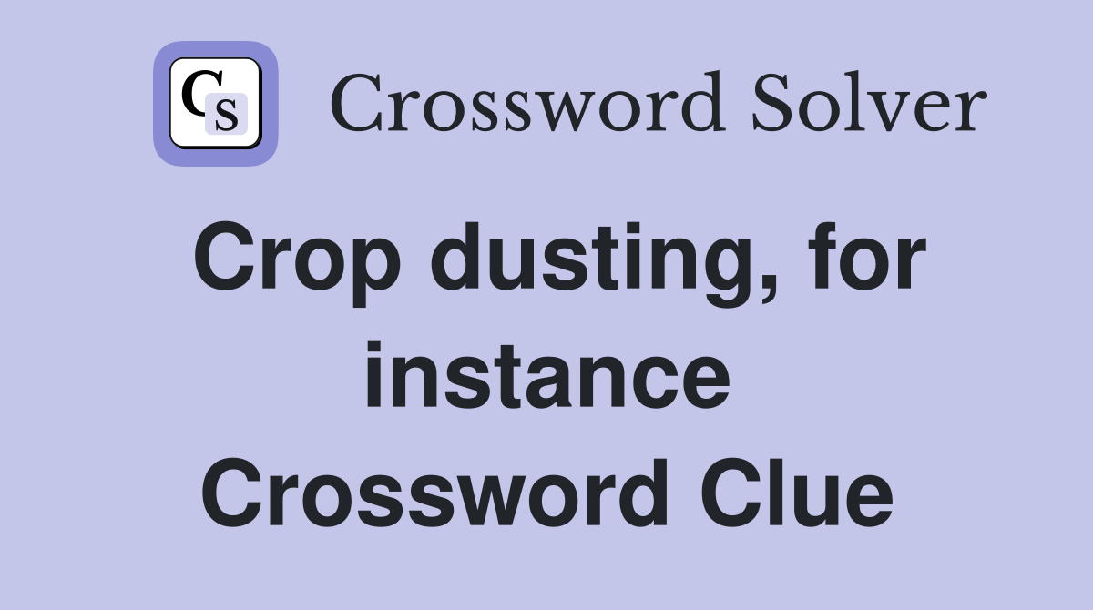 Crop dusting, for instance Crossword Clue