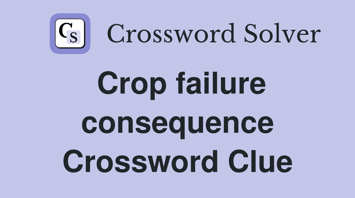Crop failure consequence Crossword Clue