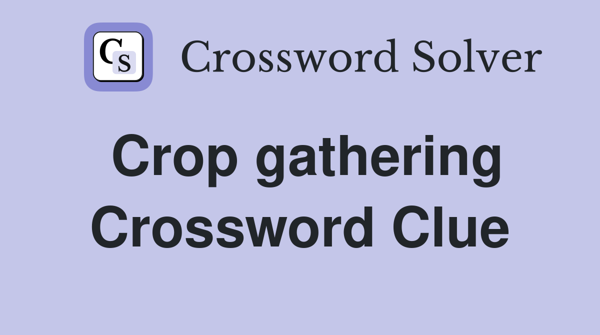 Crop gathering Crossword Clue