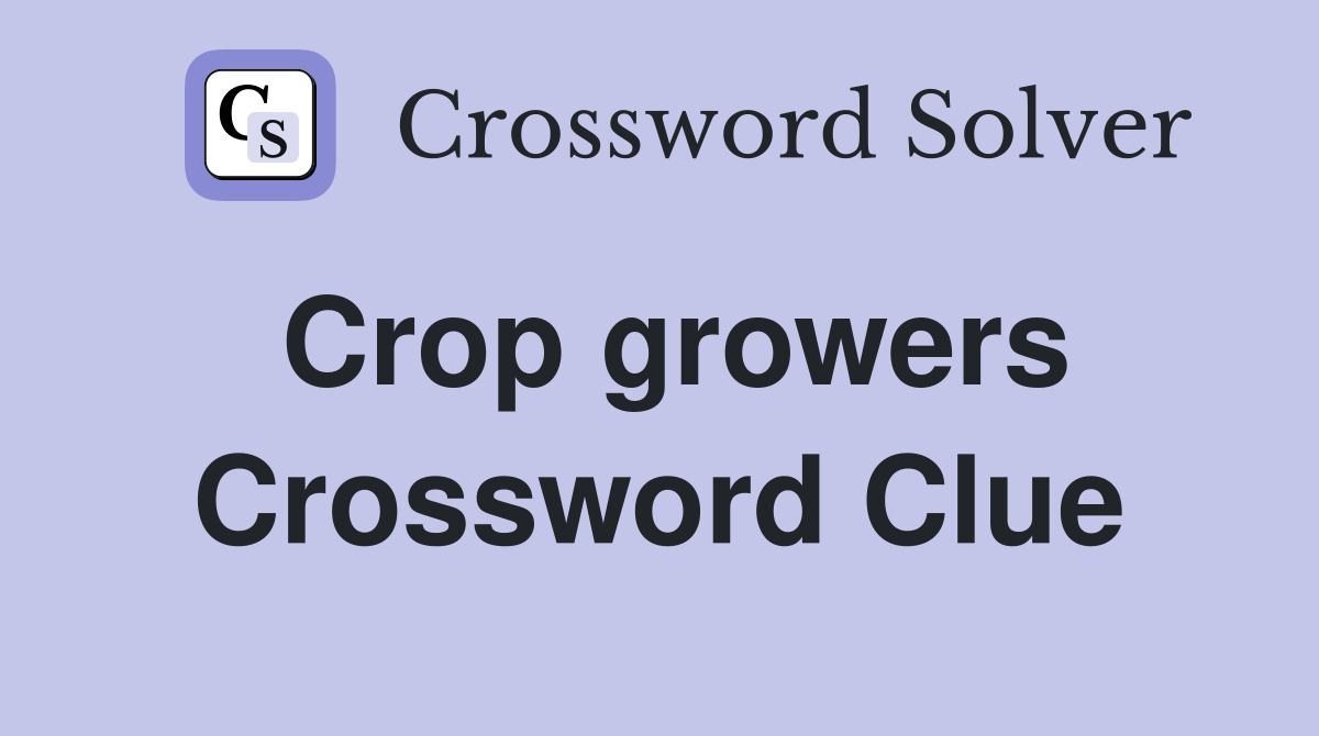 Crop growers Crossword Clue